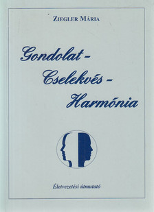 Ziegler Mária - Gondolat - cselekvés - harmónia [antikvár]