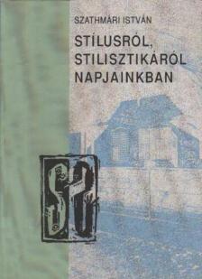 SZATHMÁRI ISTVÁN - Stílusról, stilisztikáról napjainkban [antikvár]