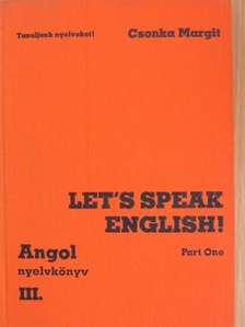 Csonka Margit - Let's Speak English!/Angol nyelvkönyv III. [antikvár]