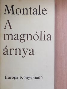 Eugenio Montale - A magnólia árnya [antikvár]