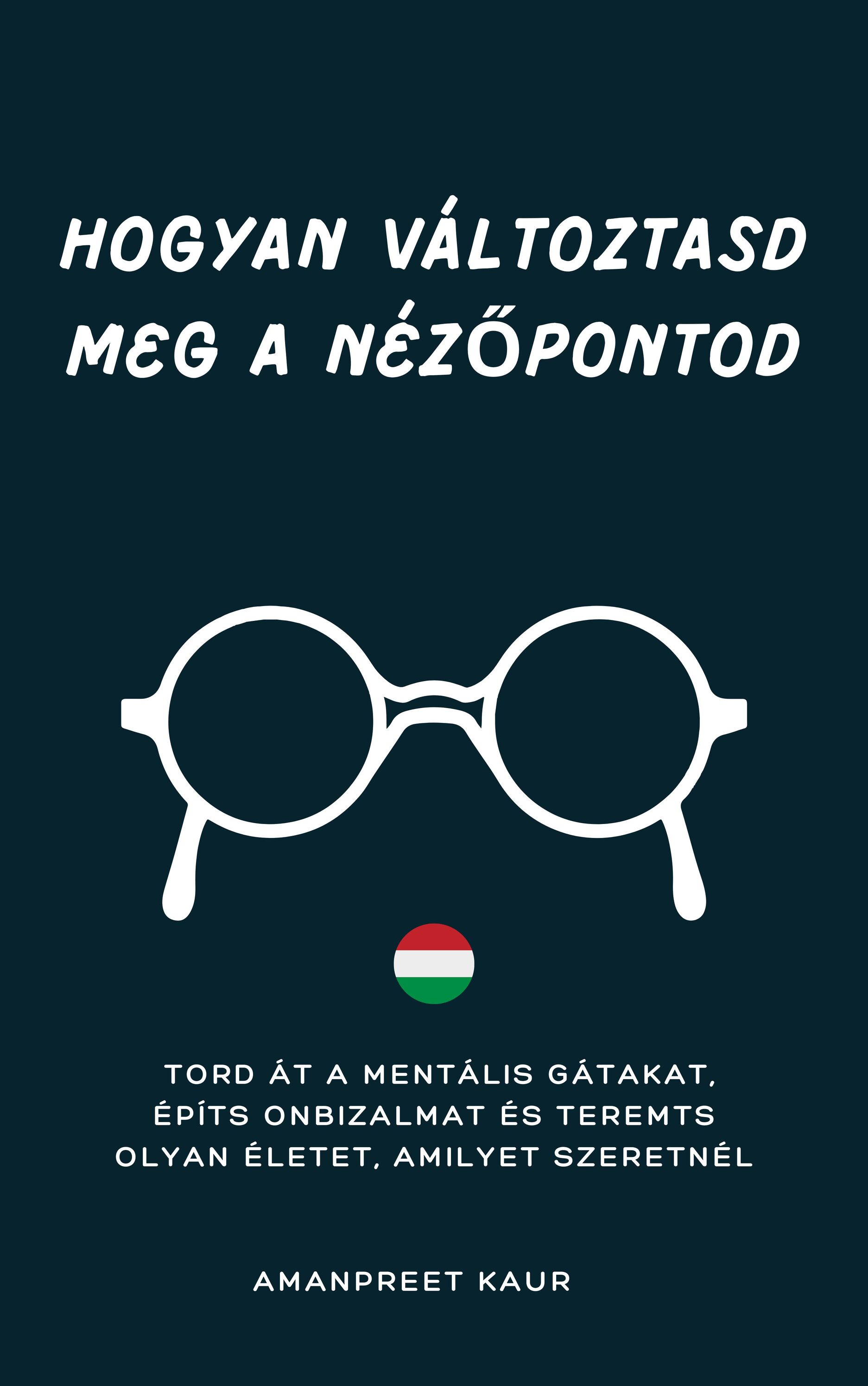 Kaur Amanpreet - HOGYAN VÁLTOZTASD MEG A NÉZŐPONTOD [eKönyv: epub, mobi]