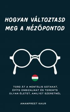 Kaur Amanpreet - HOGYAN VÁLTOZTASD MEG A NÉZŐPONTOD [eKönyv: epub, mobi]