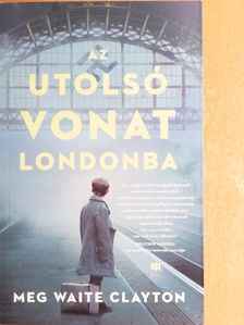 Meg Waite Clayton - Az utolsó vonat Londonba [antikvár]