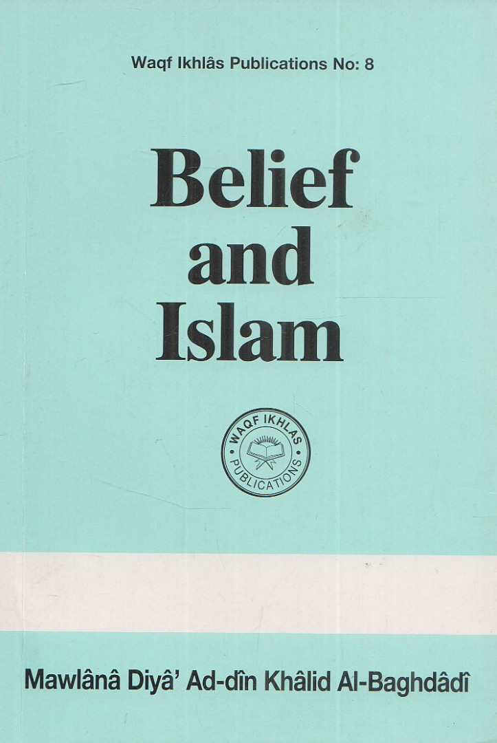 Mawlana Diya' Ad-din Khalid Al-Baghdadi - Belief and Islam [antikvár]