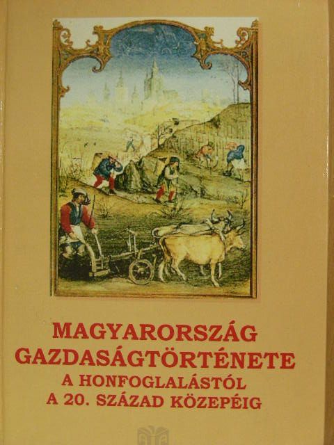 Buza János - Magyarország gazdaságtörténete a honfoglalástól a 20. század közepéig [antikvár]
