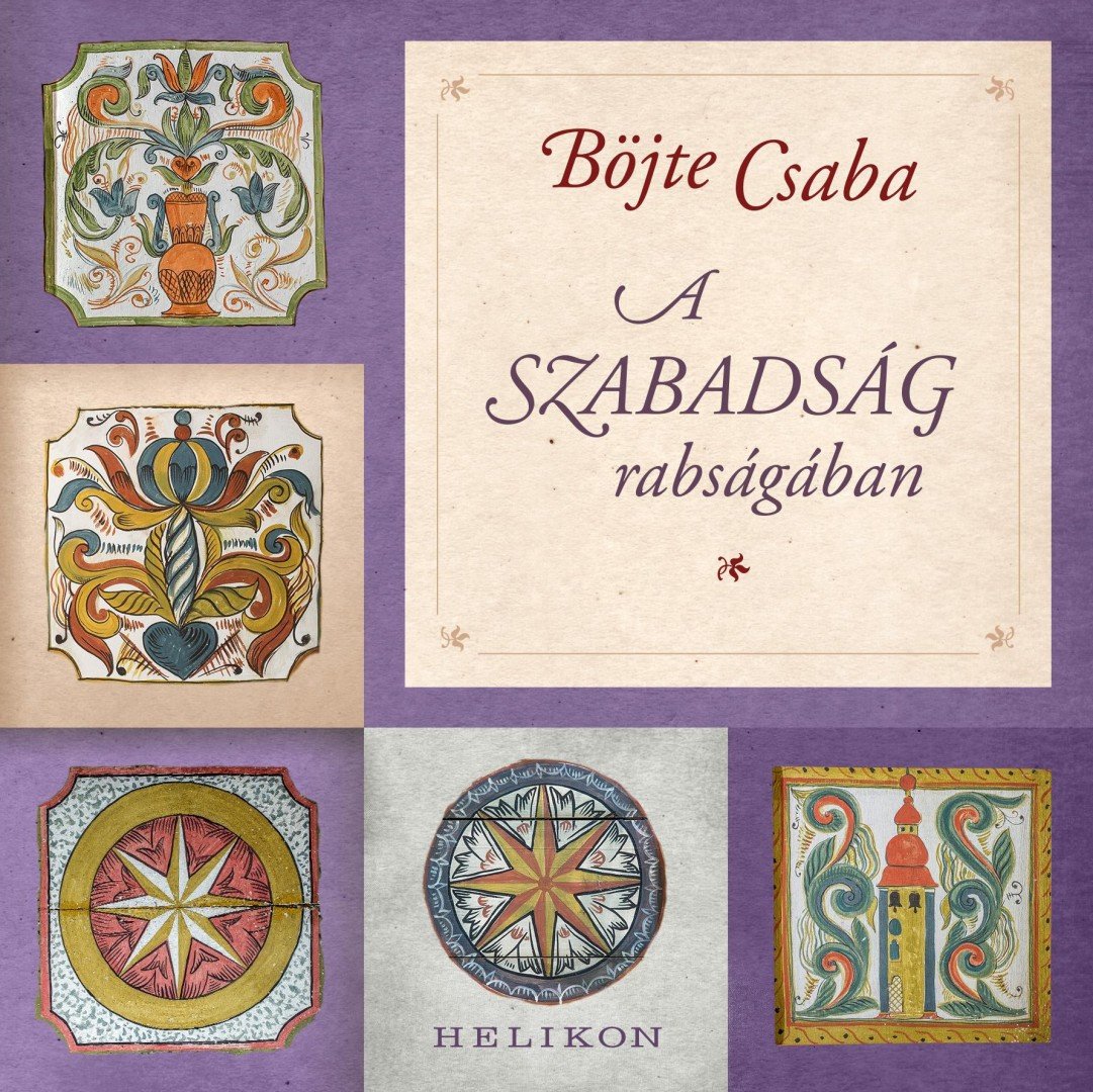 BÖJTE CSABA - A szabadság rabságában [antikvár]