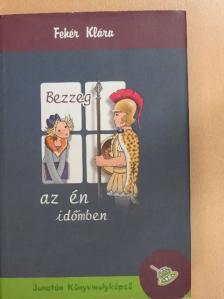 Fehér Klára - Bezzeg az én időmben [antikvár]