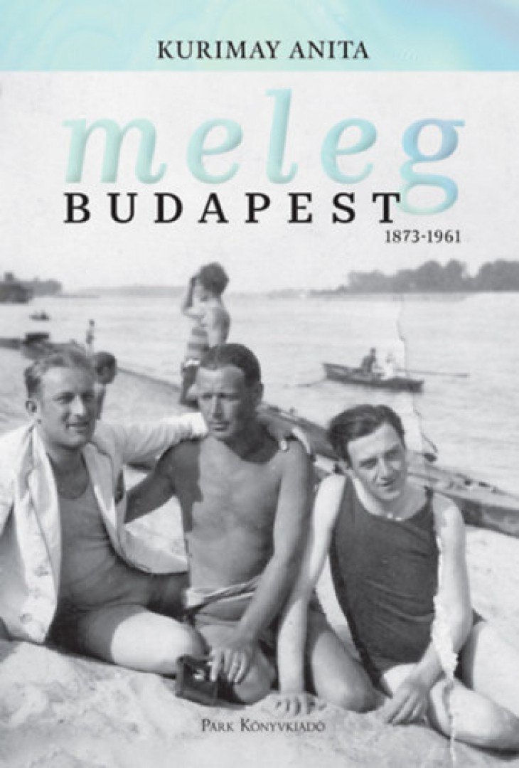 Kurimay Anita - Meleg Budapest 1873-1961 [antikvár]