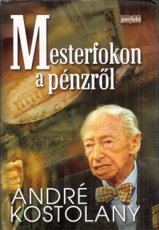 André Kostolany - Mesterfokon a pénzről [antikvár]