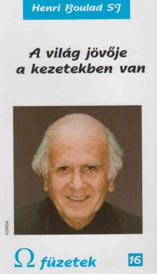 Henri Boulad - A világ jövője a kezetekben van [antikvár]