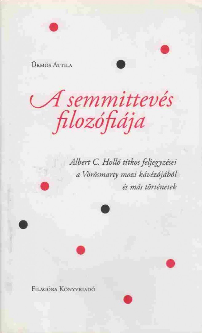 ÜRMÖS ATTILA - A semmittevés filozófiája (dedikált) [antikvár]