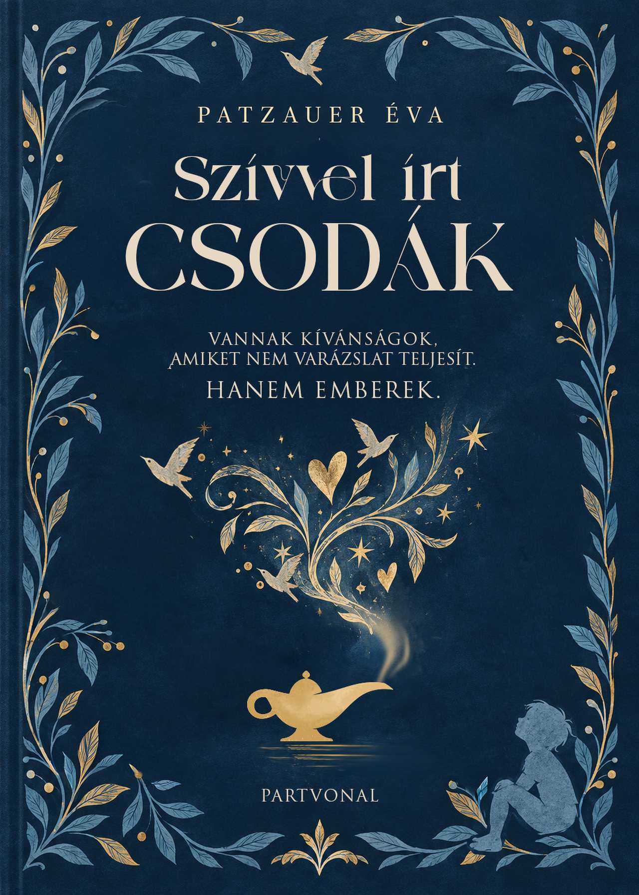 Patzauer Éva - Szívvel írt csodák - Vannak kívánságok, amelyeket nem varázslat teljesít. Hanem emberek.