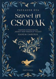Patzauer Éva - Szívvel írt csodák - Vannak kívánságok, amelyeket nem varázslat teljesít. Hanem emberek.