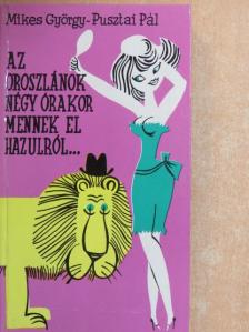Mikes György - Az oroszlánok négy órakor mennek el hazulról... [antikvár]