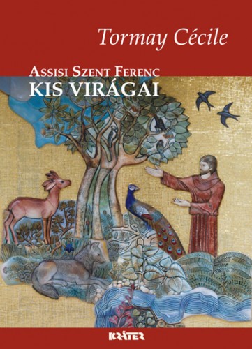 Tormay Cécile - Assisi Szent Ferenc kis virágai [eKönyv: epub, mobi]