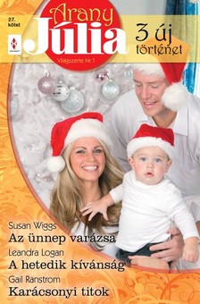 Susan Wiggs, Leandra Logan, Gail Panstrom - Arany Júlia 27. kötet (Az ünnep varázsa, A hetedik kívánság, Karácsonyi titok) [eKönyv: epub, mobi]