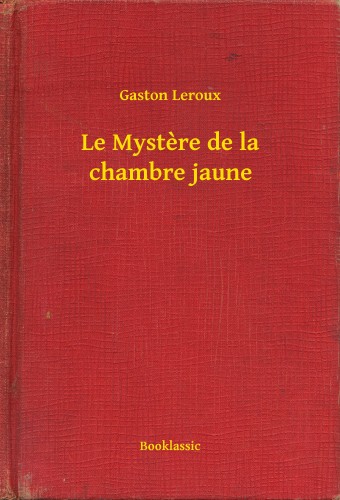 Gaston Leroux - Le Mystere de la chambre jaune [eKönyv: epub, mobi]