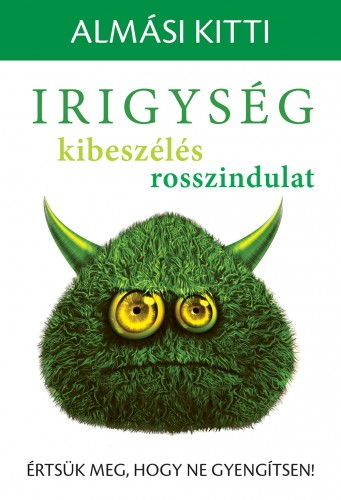 Almási Kitti - Irigység, kibeszélés, rosszindulat - Értsük meg, hogy ne gyengítsen! [eKönyv: epub, mobi]