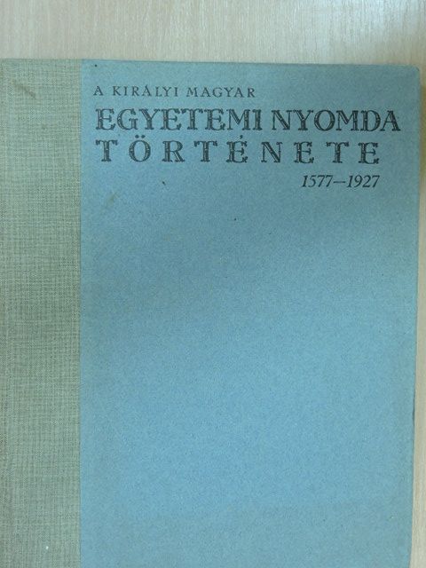 Gárdonyi Albert - A Királyi Magyar Egyetemi Nyomda története [antikvár]