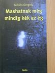 Miklós Gergely - Mashatnak még mindig kék az ég [antikvár]