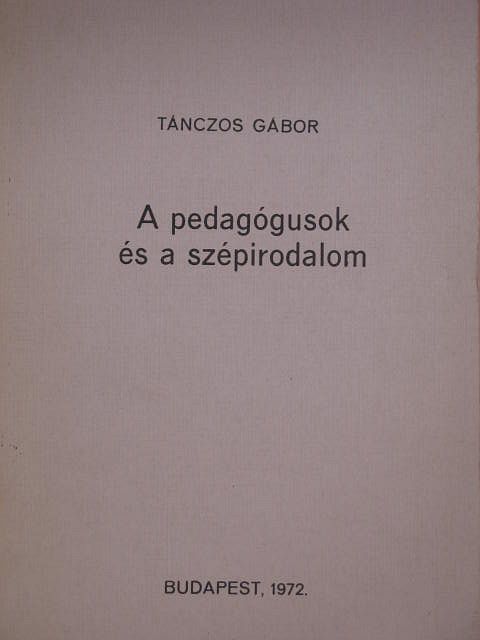 Tánczos Gábor - A pedagógusok és a szépirodalom [antikvár]