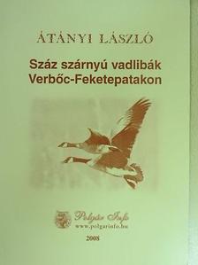 Átányi László - Száz szárnyú vadlibák Verbőc-Feketepatakon [antikvár]