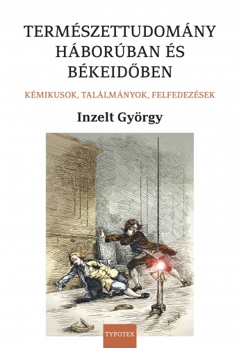 Inzelt György - Természettudomány háborúban és békeidőben. Kémikusok, találmányok, felfedezések [eKönyv: epub, mobi, pdf]