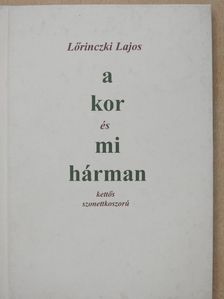 Lőrinczki Lajos - A kor és mi hárman (dedikált példány) [antikvár]