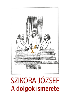 Szikora József - A dolgok ismerete