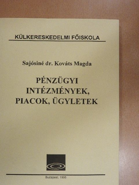 Sajósiné Dr. Kováts Magda - Pénzügyi intézmények, piacok, ügyletek [antikvár]