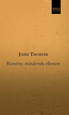 Józef Tischner - Remény, mindenek ellenére