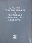 A Munka Törvénykönyve és fontosabb végrehajtási szabályai [antikvár]