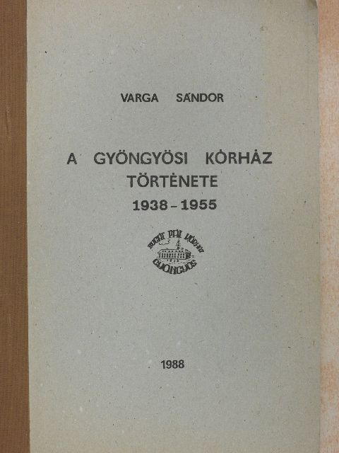 Varga Sándor - A gyöngyösi kórház története [antikvár]