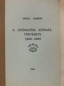 Varga Sándor - A gyöngyösi kórház története [antikvár]
