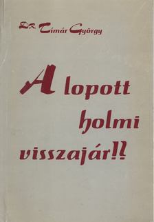 Dr. Tímár György - A lopott holmi visszajár?! [antikvár]