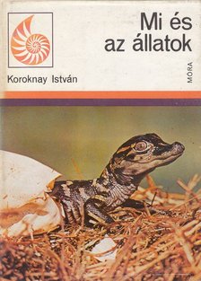 Koroknay István - Mi és az állatok [antikvár]