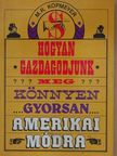 M. R. Kopmeyer - Hogyan gazdagodjunk meg... könnyen, gyorsan, amerikai módra [antikvár]