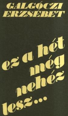GALGÓCZI ERZSÉBET - Ez a hét még nehéz lesz... [antikvár]