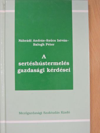 Balogh Péter - A sertéshústermelés gazdasági kérdései [antikvár]