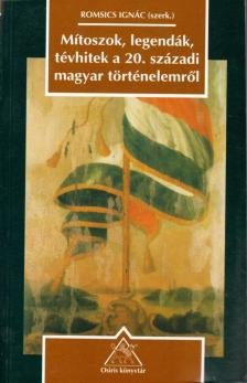 Romsics Ignác - Mítoszok, legendák, tévhitek a 20. századi magyar történelemről [antikvár]