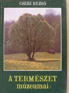 Cseri Rezső - A természet múzeumai [antikvár]
