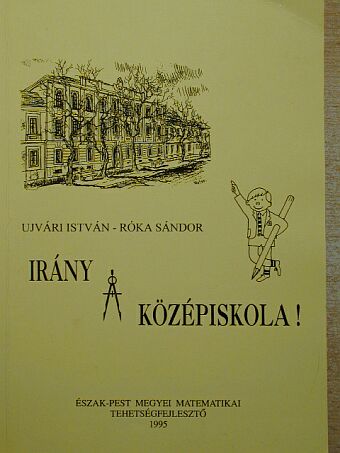 Róka Sándor - Irány a középiskola! [antikvár]