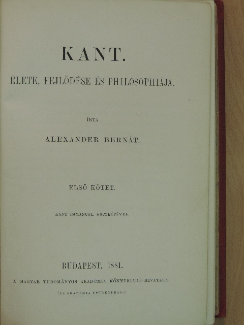 Alexander Bernát - Kant élete, fejlődése és philosophiája I. (töredék) [antikvár]