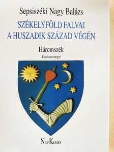 Sepsiszéki Nagy Balázs - Székelyföld falvai a huszadik század végén I. [antikvár]