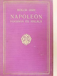 Bokor Imre - Napoleon fogsága és halála [antikvár]