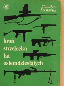 Stanislaw Kochanski - Bron strzelecka lat osiemdziesiatych [antikvár]