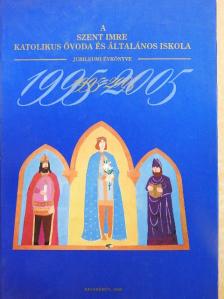A Szent Imre Katolikus Óvoda és Általános Iskola Jubileumi Évkönyve 1995-2005 [antikvár]