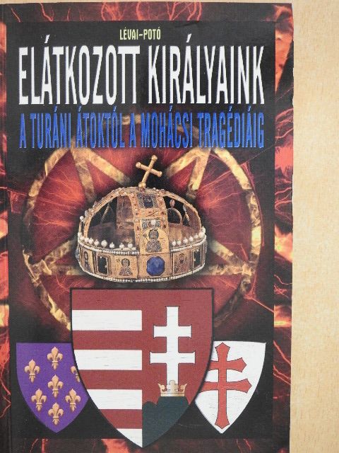 Lévai Anita - Elátkozott királyaink [antikvár]