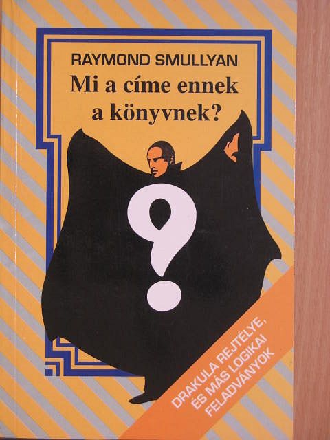 Raymond Smullyan - Mi a címe ennek a könyvnek? [antikvár]