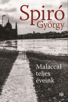Spiró György - Malaccal teljes éveink [antikvár]